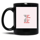 To The World You Are A Mother But To Your Familly You Are The World 3 Black Gift Coffee Mug
