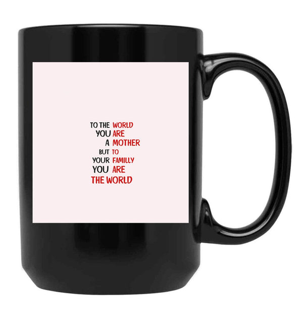To The World You Are A Mother But To Your Familly You Are The World 3 Black Gift Coffee Mug - Black