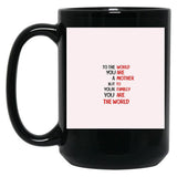 To The World You Are A Mother But To Your Familly You Are The World 3 Black Gift Coffee Mug