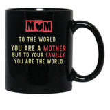 To The World You Are A Mother But To Your Familly You Are The Worldexpecting Mama Gift New Mom Black Gift Coffee Mug - Black
