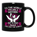 To The World You Are A Mother But To Your Family You Are The World Black Gift Coffee Mug - Black