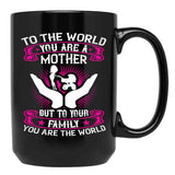 To The World You Are A Mother But To Your Family You Are The World Black Gift Coffee Mug - Black