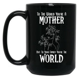 To The World You Are A Mother But To Your Family You'Re The World (2) Black Gift Coffee Mug