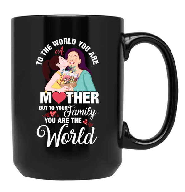 To The World You Are A Mother Mother'S Day Quote Black Gift Coffee Mug - Black