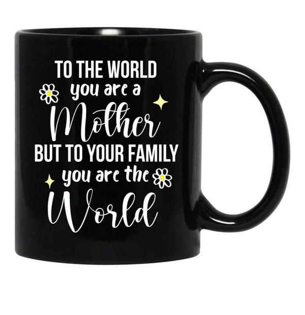 To The World You Are A Mother Quote Black Gift Coffee Mug - Black