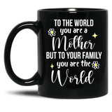 To The World You Are A Mother Quote Black Gift Coffee Mug