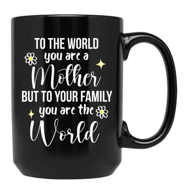 To The World You Are A Mother Quote Black Gift Coffee Mug - Black