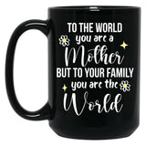 To The World You Are A Mother Quote Black Gift Coffee Mug