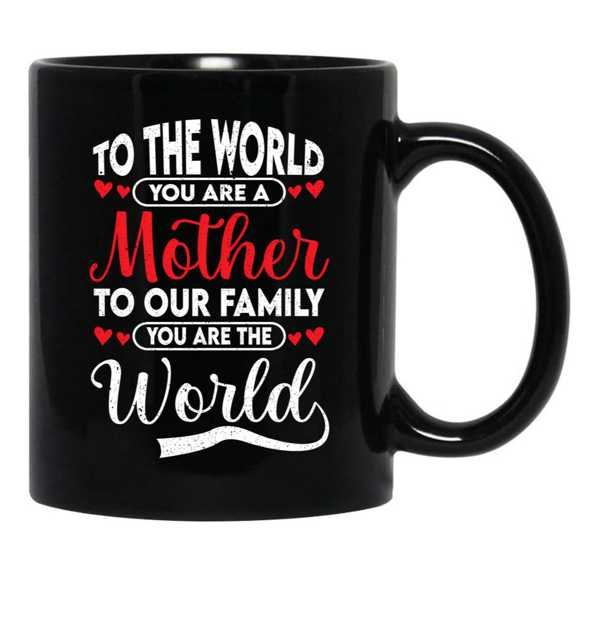 To The World You Are A Mother To Our Family You Are The World Black Gift Coffee Mug - Black