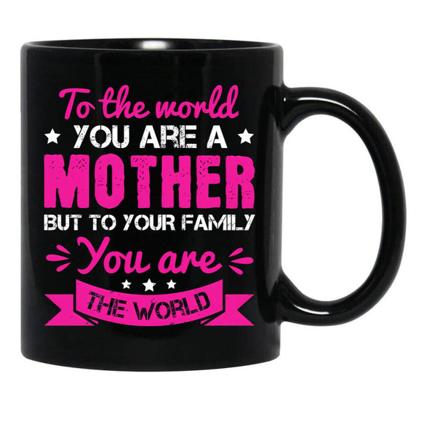 To The World You Are A Mother Black Gift Coffee Mug - Black