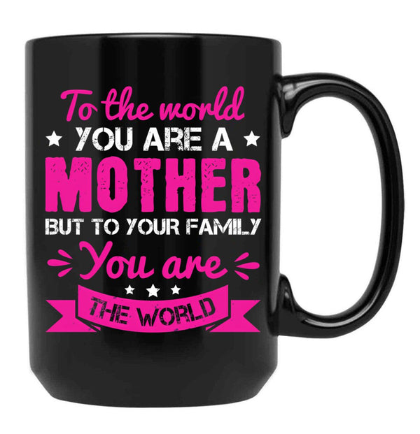 To The World You Are A Mother Black Gift Coffee Mug - Black