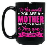To The World You Are A Mother Black Gift Coffee Mug
