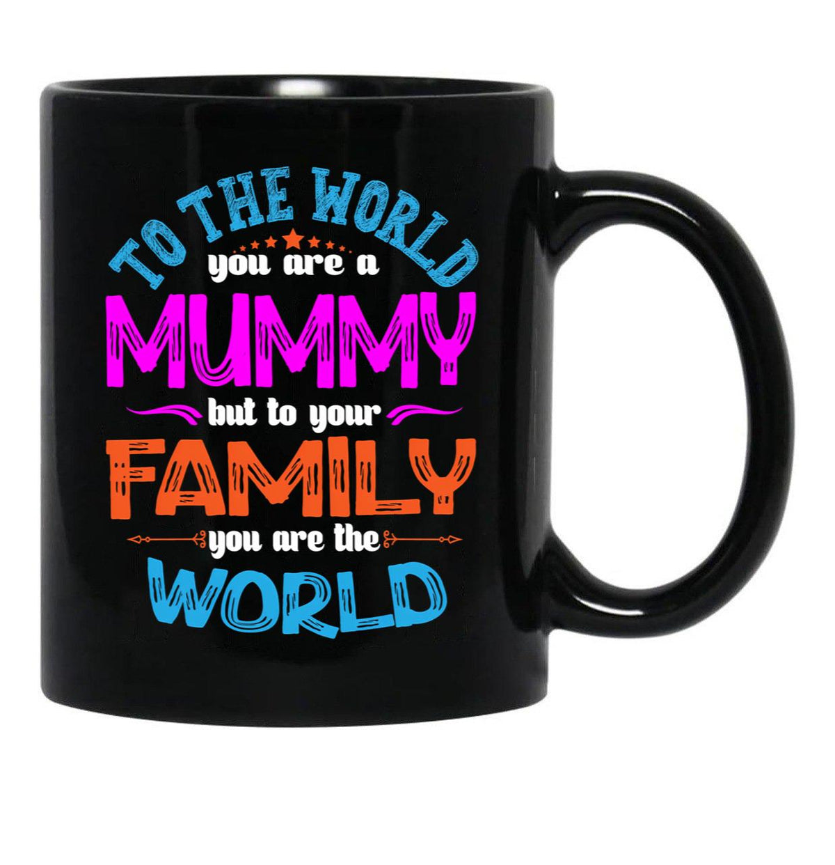 To The World You Are A Mummy But To Your Family You Are The World Black Gift Coffee Mug - Black