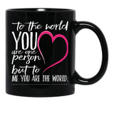 To The World You Are One Person To Me You Are The World Black Gift Coffee Mug - Black