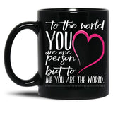 To The World You Are One Person To Me You Are The World Black Gift Coffee Mug