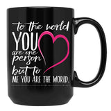 To The World You Are One Person To Me You Are The World Black Gift Coffee Mug - Black