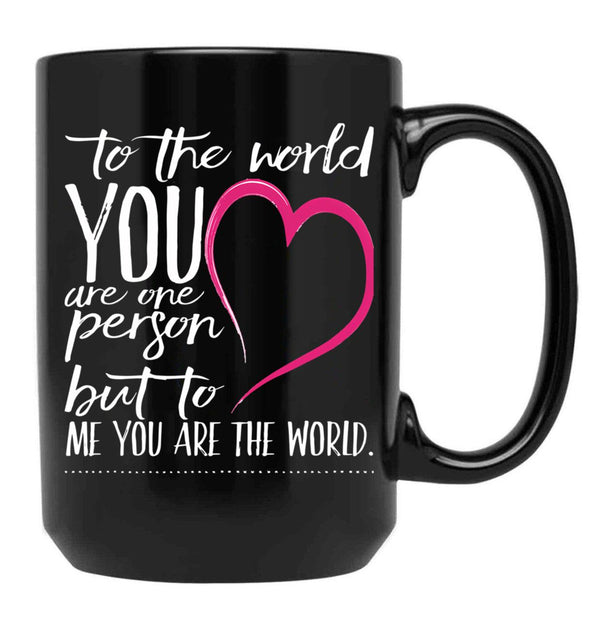 To The World You Are One Person To Me You Are The World Black Gift Coffee Mug - Black
