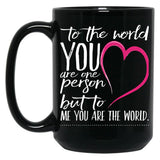 To The World You Are One Person To Me You Are The World Black Gift Coffee Mug