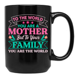 To Your Family You Are The World Inspirational Mother'S Day Black Gift Coffee Mug - Black