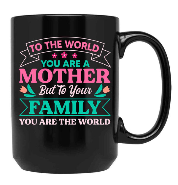 To Your Family You Are The World Inspirational Mother'S Day Black Gift Coffee Mug - Black