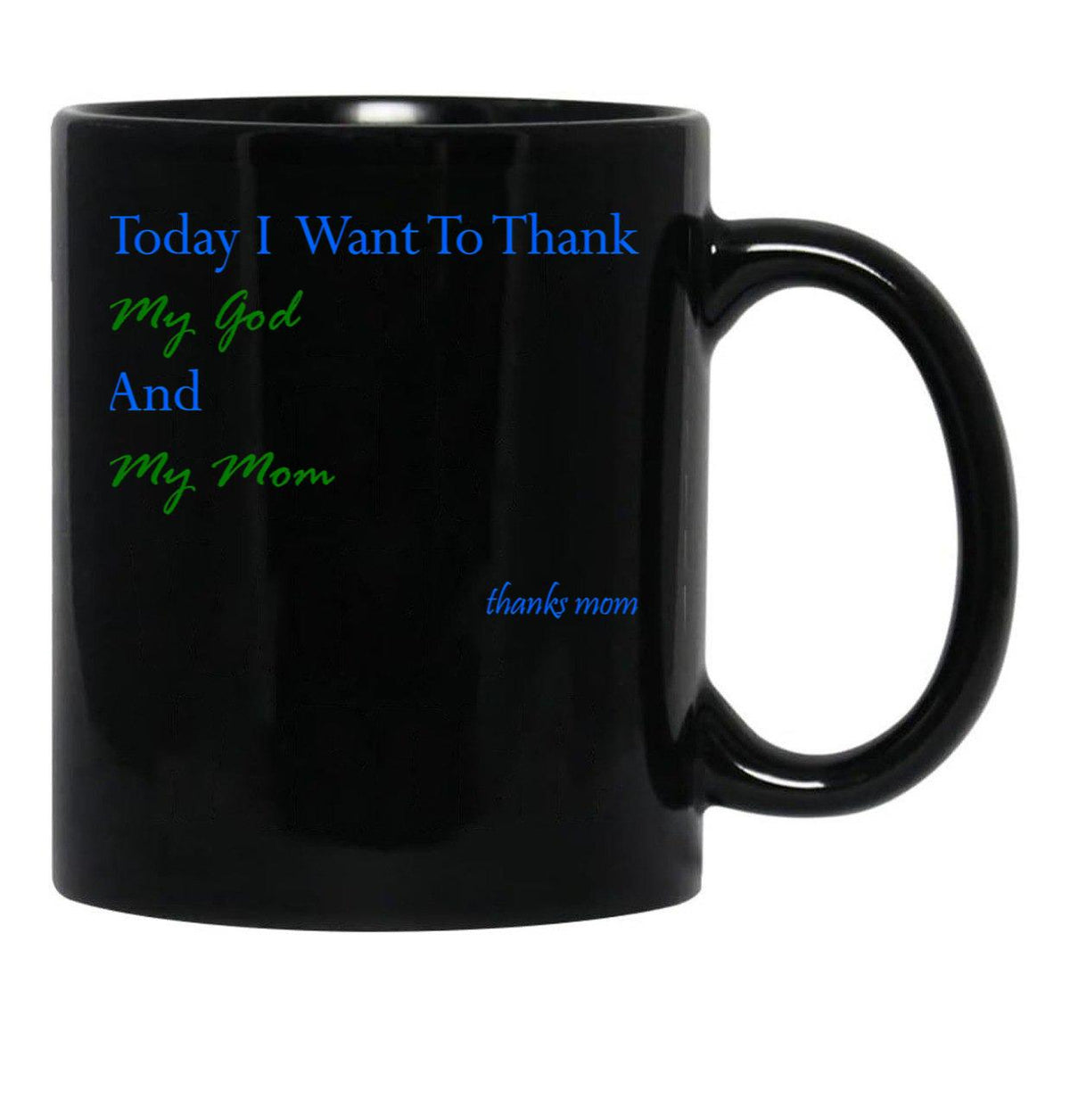 Today I Want To Thank My God And My Momgift Ideas For Mothers Black Gift Coffee Mug - Black
