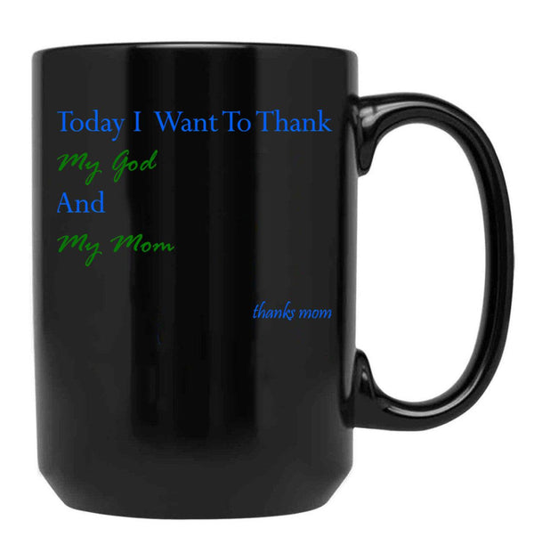 Today I Want To Thank My God And My Momgift Ideas For Mothers Black Gift Coffee Mug - Black