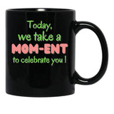 Today We Take A Mom-Ent To Celabrate You - Mother'S Day Black Gift Coffee Mug - Black