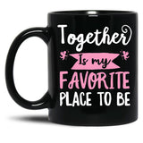 Together Is My Favorite Place To Be Black Gift Coffee Mug