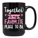 Together Is My Favorite Place To Be Black Gift Coffee Mug - Black