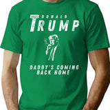 Trump'S Homecoming In Style 'Daddy'S Coming Back Home' Bootleg Graphic T-Shirt - Green