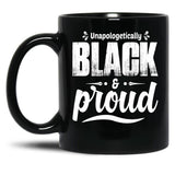 Unapologetically Black And Proud Black Coffee Mug