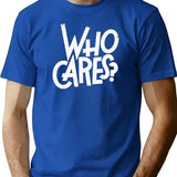 Who Cares T-Shirt - Retro Graphic Tee for Men & Women - Blue