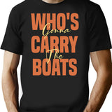 Who's Gonna Carry The Boats T-Shirt - Retro Graphic Tee for Men & Women - Black