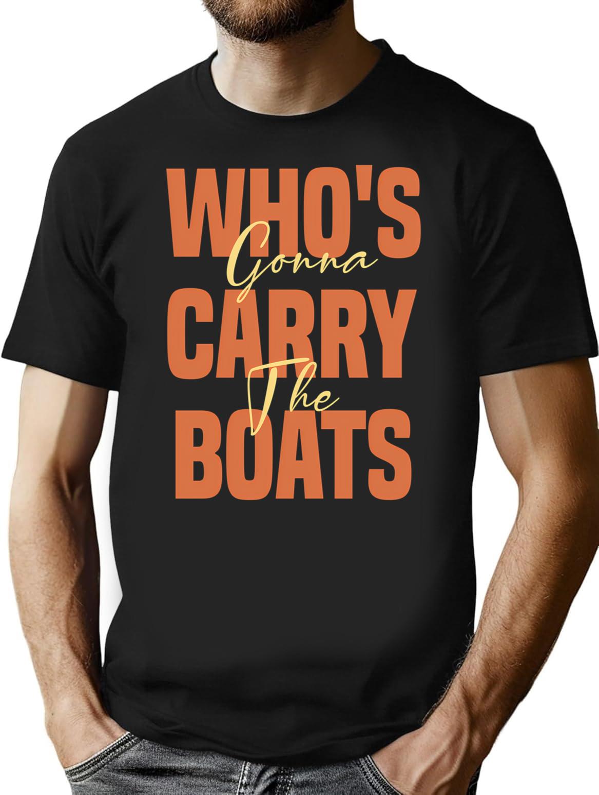 Who's Gonna Carry The Boats T-Shirt - Retro Graphic Tee for Men & Women - Black