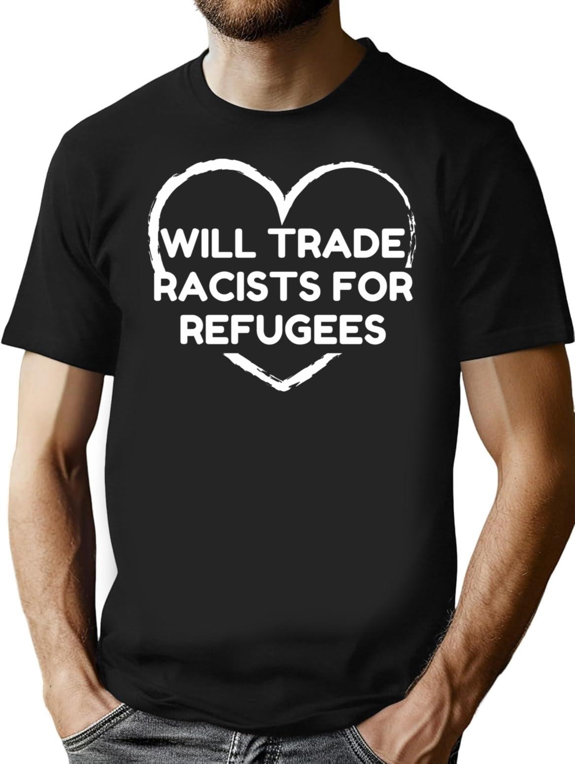 Will Trade Racists For Refugees (1) T-Shirt - Black