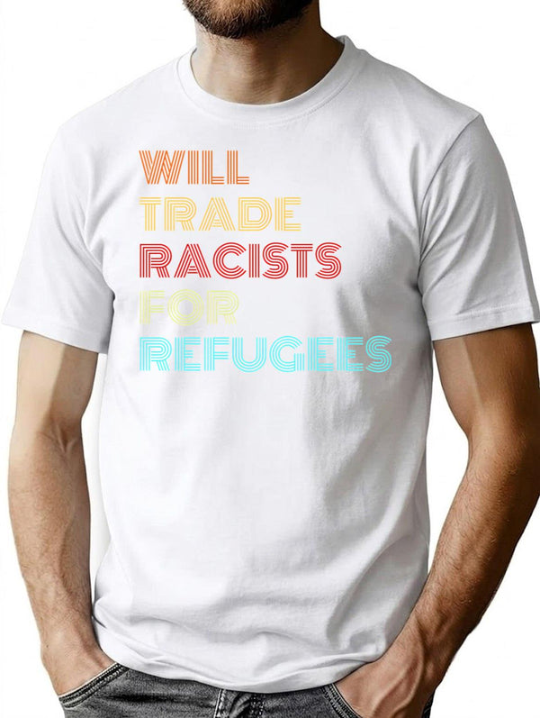 Will Trade Racists For Refugees (2) T-Shirt - White