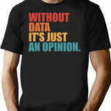 Without Data Its Just An Opinion Vintage T-Shirt - Black