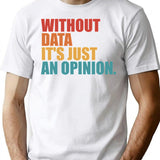 Without Data Its Just An Opinion Vintage T-Shirt - White