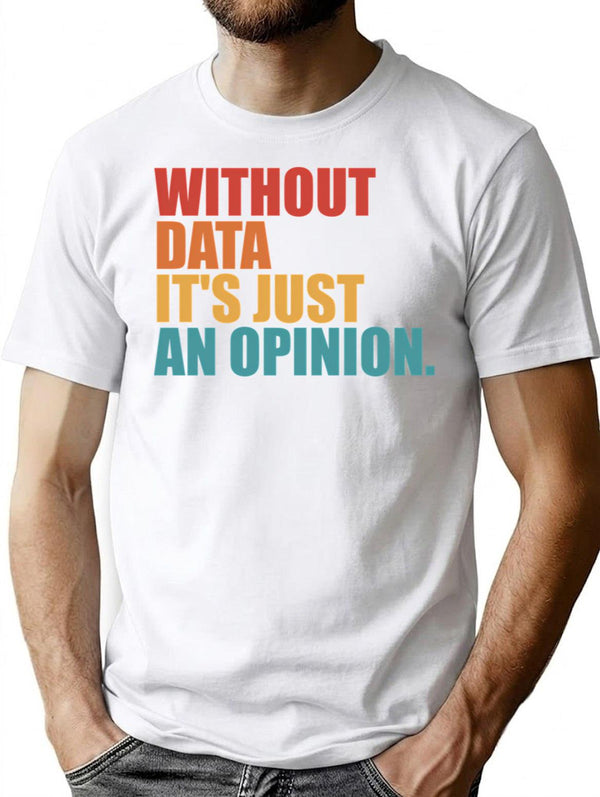 Without Data Its Just An Opinion Vintage T-Shirt - White