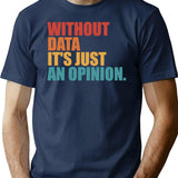 Without Data Its Just An Opinion Vintage T-Shirt - Navy