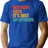 Without Data Its Just An Opinion Vintage T-Shirt - Blue