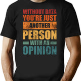 Without Data Youre Just Another Person With An Opinion Vintage T-Shirt - Black