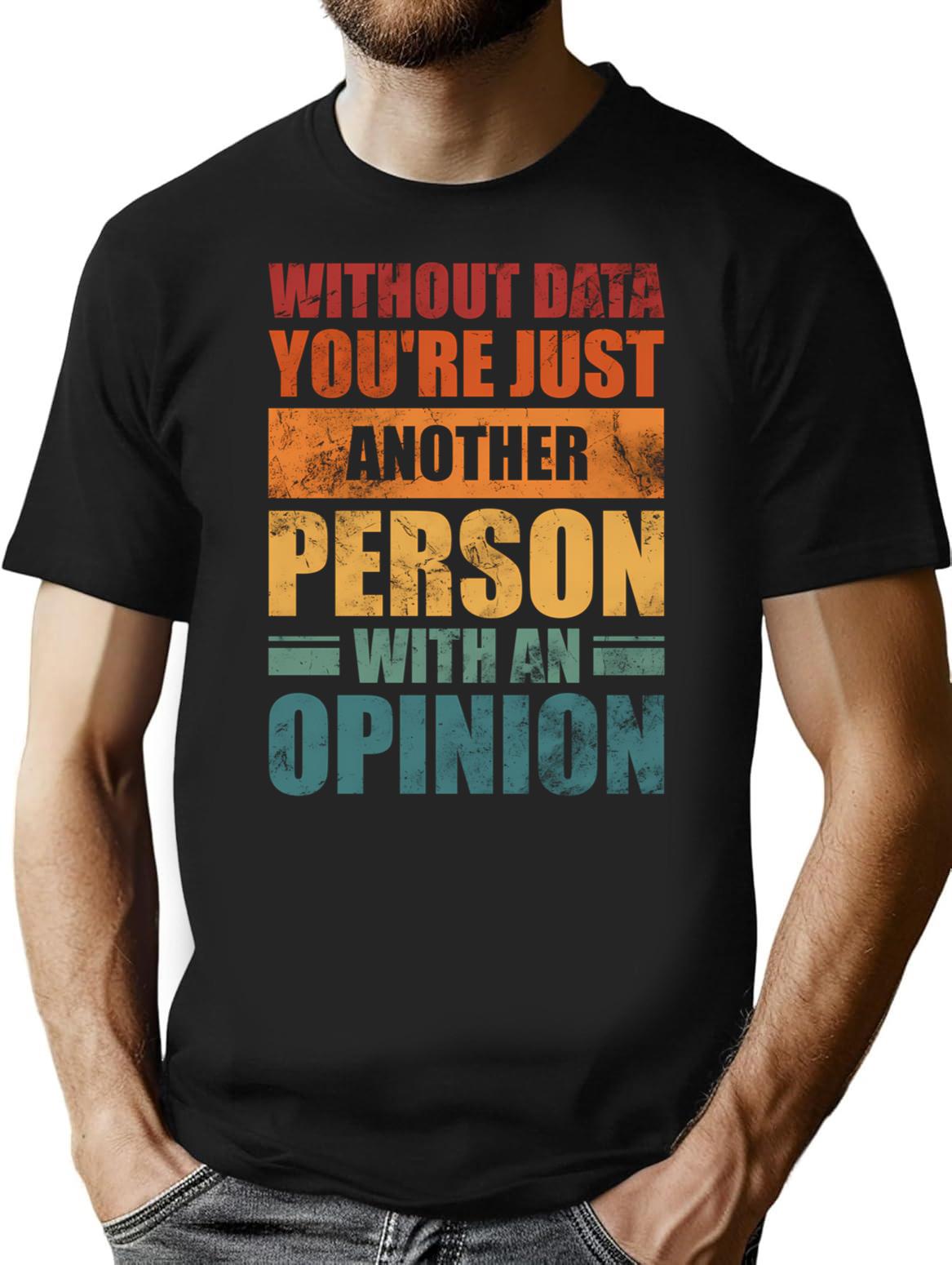 Without Data Youre Just Another Person With An Opinion Vintage T-Shirt - Black