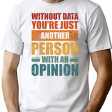 Without Data Youre Just Another Person With An Opinion Vintage T-Shirt - White