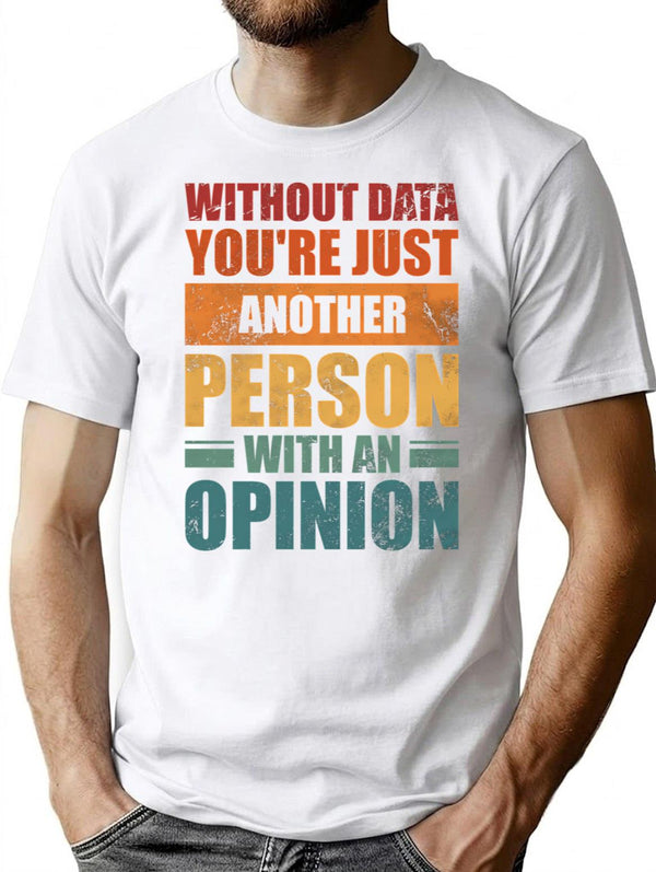 Without Data Youre Just Another Person With An Opinion Vintage T-Shirt - White