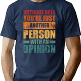 Without Data Youre Just Another Person With An Opinion Vintage T-Shirt - Navy