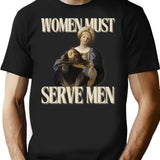 Women Must Serve Men T-Shirt - Retro Graphic Tee for Men & Women - Black