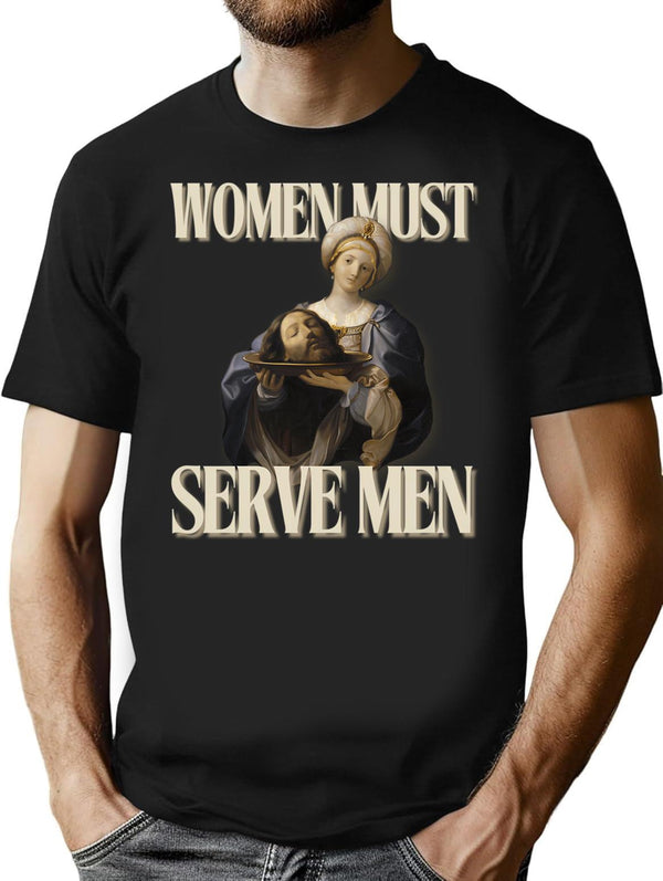 Women Must Serve Men T-Shirt - Retro Graphic Tee for Men & Women - Black