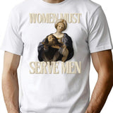 Women Must Serve Men T-Shirt - Retro Graphic Tee for Men & Women - White