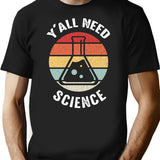Y'all Need Science Chemistry Biology Physics For Student Teacher T-Shirt - Black